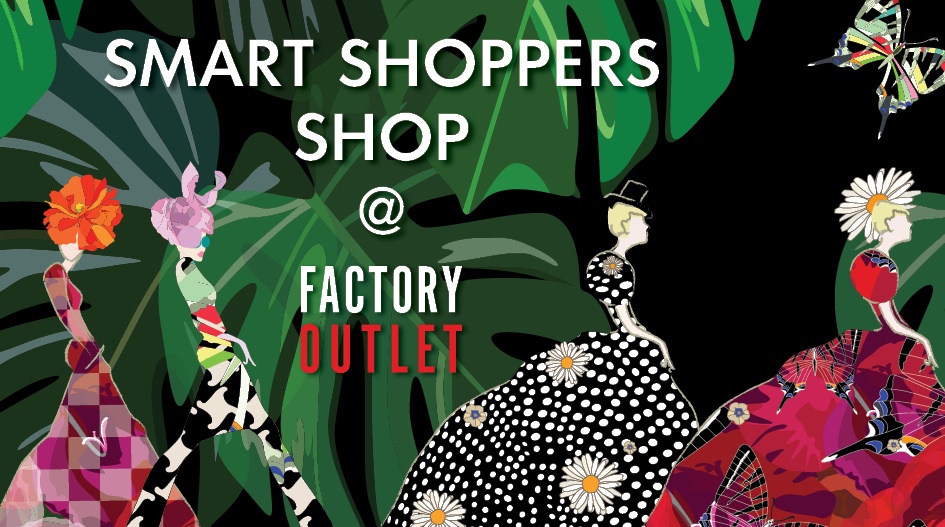SMART SHOPPERS SHOP @ FACTORY OUTLET!  