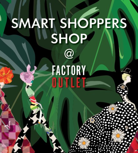 SMART SHOPPERS SHOP @ FACTORY OUTLET!